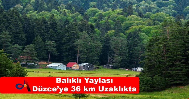 Balıklı Yaylası Düzce’ye 36 km Uzaklıkta