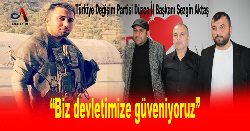 “Biz devletimize güveniyoruz”