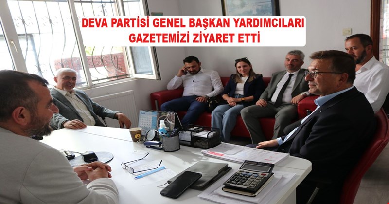DEVA PARTİSİ GENEL BAŞKAN YARDIMCILARI GAZETEMİZİ ZİYARET ETTİ