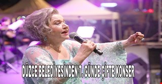 DÜZCE BELEDİYESİNDEN 7. GÜNDE ÇİFTE KONSER