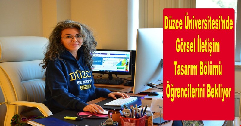 Düzce Üniversitesi’nde Görsel İletişim Tasarımı Bölümü Öğrencilerini Bekliyor