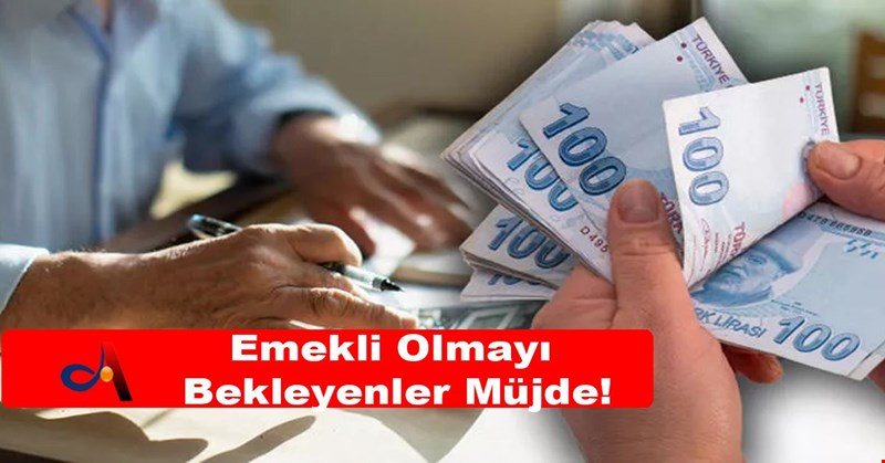 Emekli Olmayı Bekleyenler Müjde!