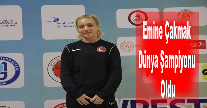 Emine Çakmak Dünya Şampiyonu Oldu