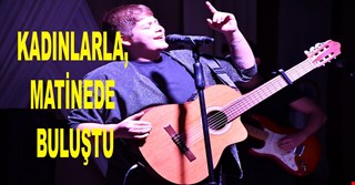 KADINLARLA, MATİNEDE BULUŞTU