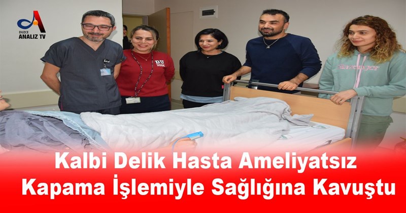 Kalbi Delik Hasta Ameliyatsız Kapama İşlemiyle Sağlığına Kavuştu