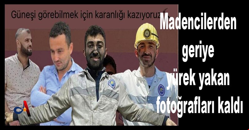 Madencilerden geriye yürek yakan fotoğrafları kaldı
