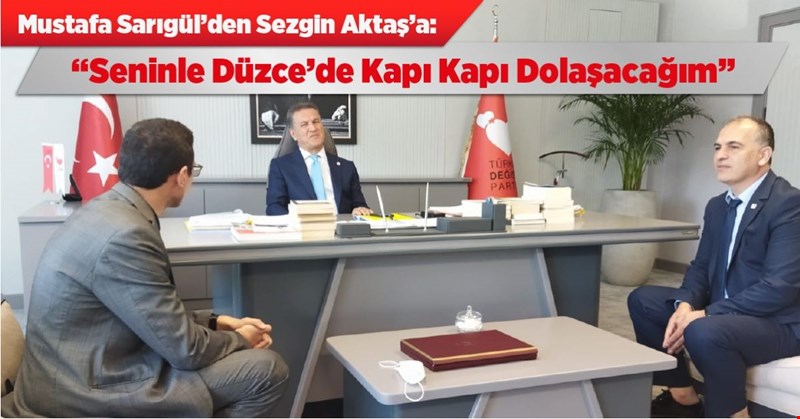 MUSTAFA SARIGÜL’DEN SEZGİN AKTAŞ’A “SENİNLE DÜZCE’DE KAPI KAPI DOLAŞACAĞIM”