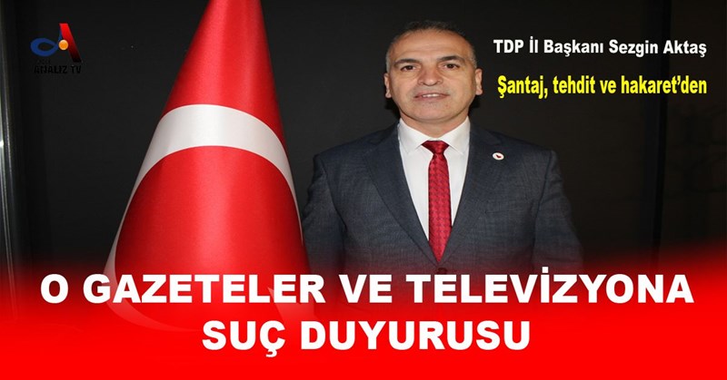 O GAZETELER VE TELEVİZYONA SUÇ DUYURUSU