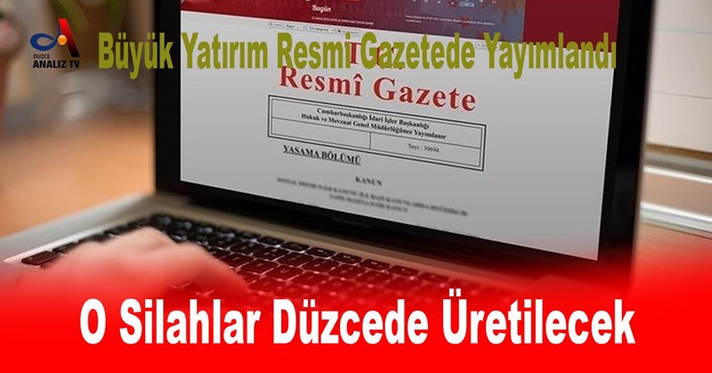 O Silahlar Düzce ‘de Üretilecek