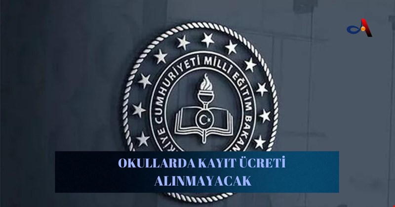 OKULLARDA KAYIT ÜCRETİ ALINMAYACAK