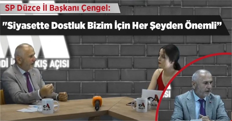 SP İl Başkanı Çengel: "Siyasette Dostluk, Bizim İçin Her Şeyden Mühim”
