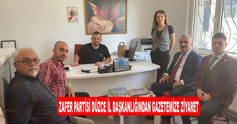 ZAFER PARTİSİ DÜZCE İL BAŞKANLIĞINDAN GAZETEMİZE ZİYARET