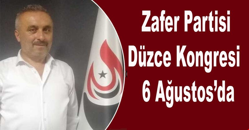Zafer Partisi Kongresi 6 Ağustos’da