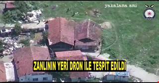 ZANLININ YERİ DRON İLE TESPİT EDİLDİ