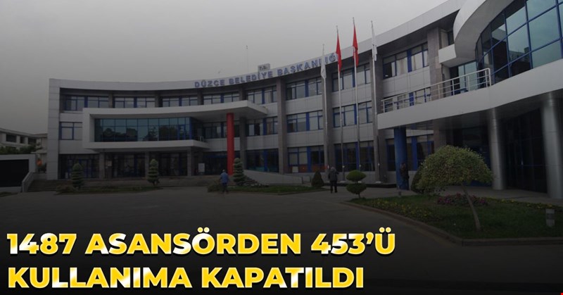 1487 ASANSÖRDEN 453’Ü KULLANIMA KAPATILDI