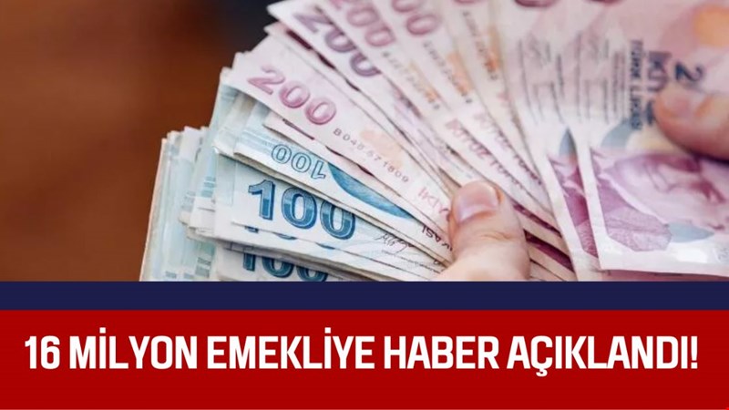 16 milyon emekliye haber açıklandı!