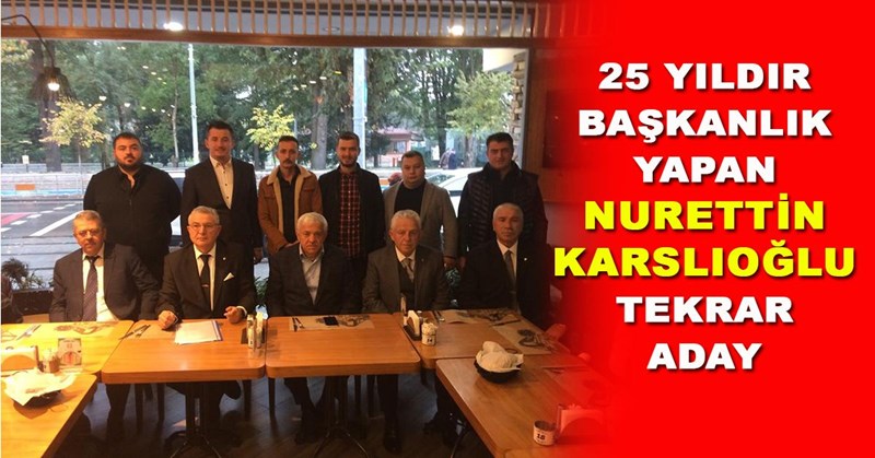 25 YILDIR GÖREVİ SÜRDÜREN KARSLIOĞLU TEKRAR ADAY