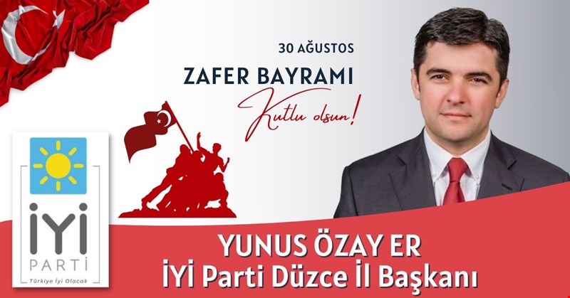 30 AĞUSTOS ZAFER BAYRAMI KUTLU OLSUN İYİ PARTİ DÜZCE İL BAŞKANI YUNUS ÖZAY ER