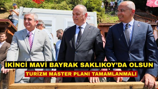 İKİNCİ MAVİ BAYRAK SAKLIKOY’DA OLSUN TURİZM MASTER PLANI TAMAMLANMALI