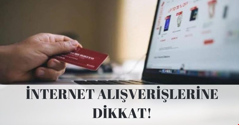 İNTERNET ALIŞVERİŞLERİNE DİKKAT!