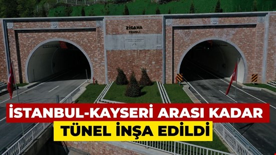 İSTANBUL-KAYSERİ ARASI KADAR TÜNEL İNŞA EDİLDİ