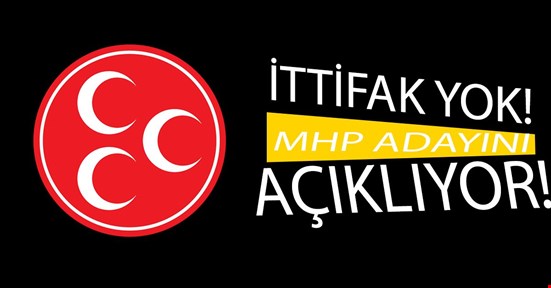 İTTİFAK YOK! MHP ADAYINI AÇIKLIYOR!.