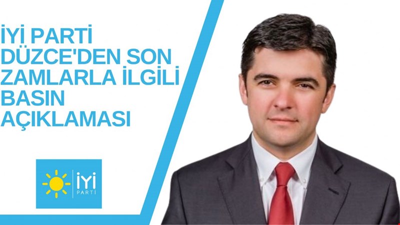 İYİ PARTİ DÜZCE'DEN SON ZAMLARLA İLGİLİ BASIN AÇIKLAMASI