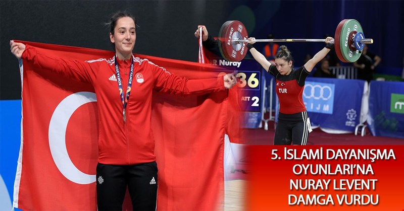 5. İslami Dayanışma Oyunları’na Nuray Levent Damga Vurdu