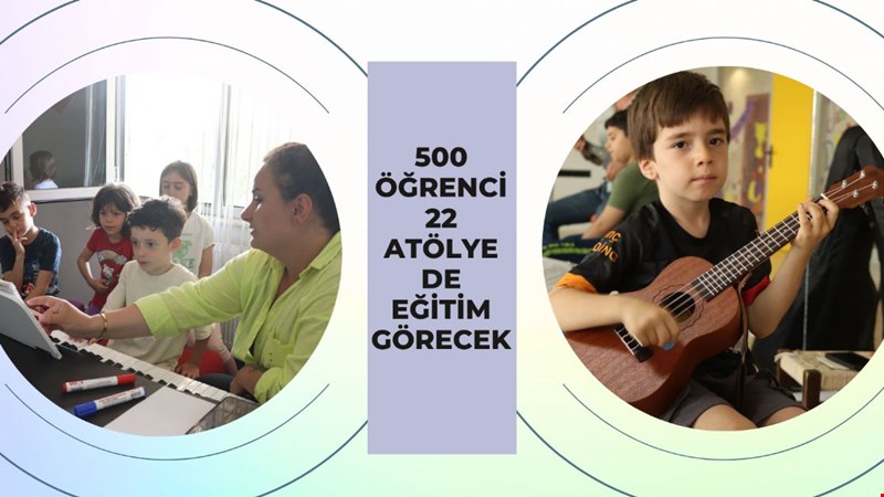 500 ÖĞRENCİ 22 ATÖLYE DE EĞİTİM GÖRECEK