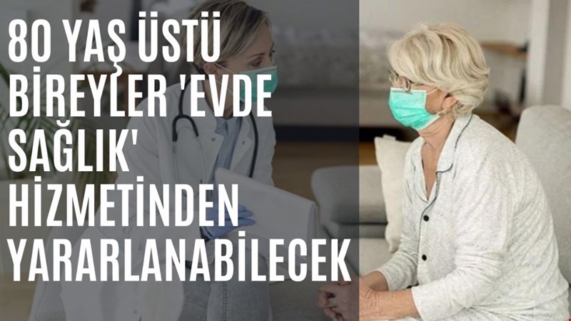 80 yaş üstü bireyler 'evde sağlık' hizmetinden yararlanabilecek