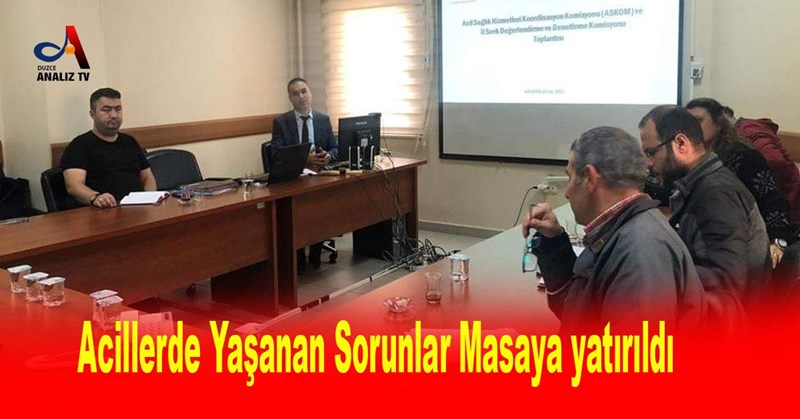 Acillerde Yaşanan Sorunlar Masaya yatırıldı