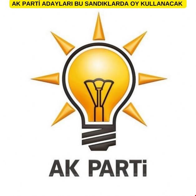 AK PARTİ ADAYLARI BU SANDIKLARDA OY KULLANACAK