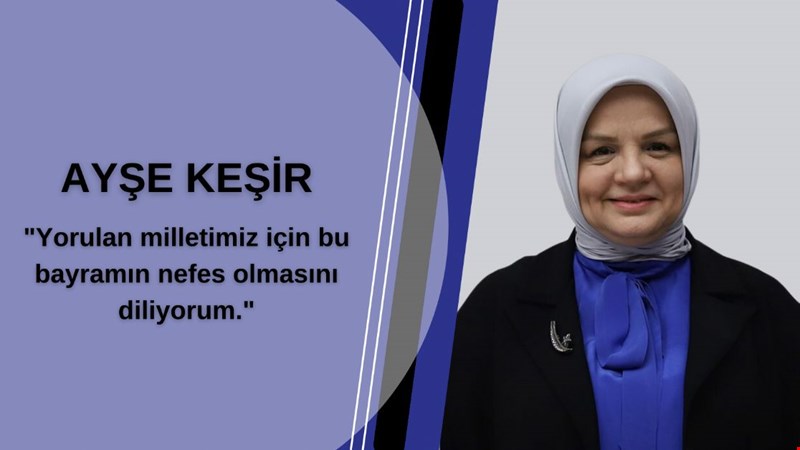 AK PARTİ GENEL MERKEZ KADIN KOLLARI BAŞKANI, DÜZCE MİLLETVEKİLİ SAYIN AYŞE KEŞİR’İN KURBAN BAYRAMI MESAJI