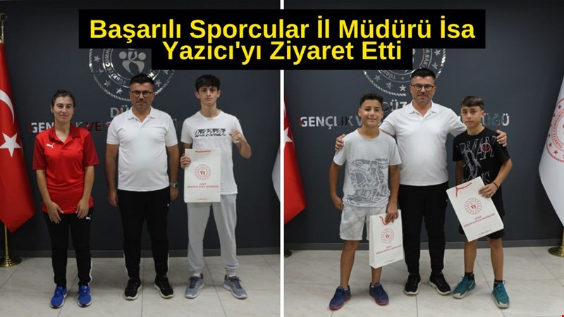 BAŞARILI SPORCULAR İL MÜDÜRÜ İSA YAZICI'YI ZİYARET ETTİ