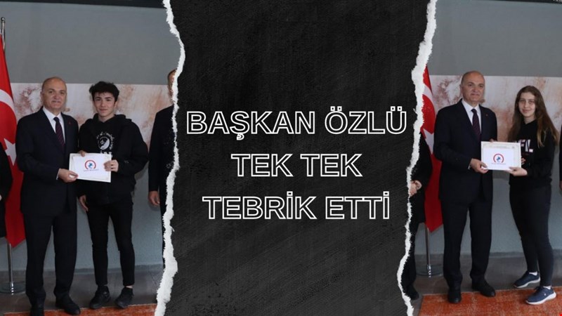 BAŞKAN ÖZLÜ TEK TEK TEBRİK ETTİ
