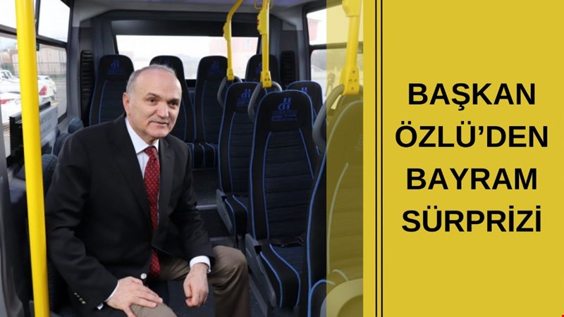 BAŞKAN ÖZLÜ’DEN BAYRAM SÜRPRİZİ