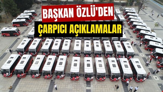 BAŞKAN ÖZLÜ'DEN ÇARPICI AÇIKLAMALAR