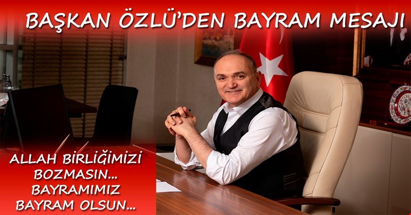 BAŞKAN ÖZLÜ'DEN KURBAN BAYRAMI MESAJI