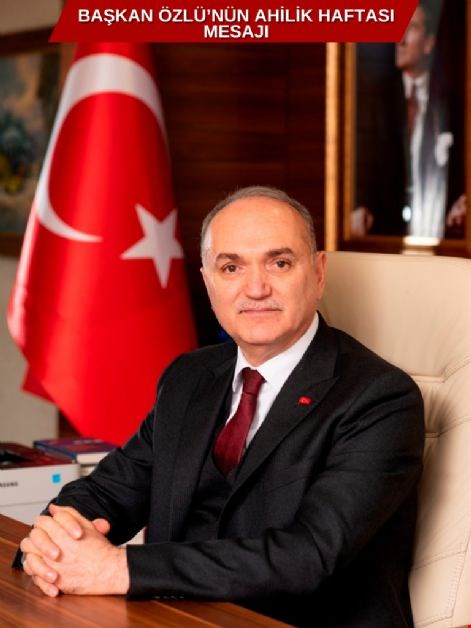 BAŞKAN ÖZLÜ’NÜN AHİLİK HAFTASI MESAJI