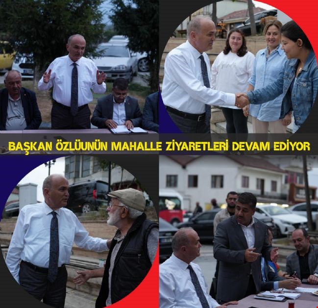 BAŞKAN ÖZLÜ’NÜN MAHALLE ZİYARETLERİ DEVAM EDİYOR