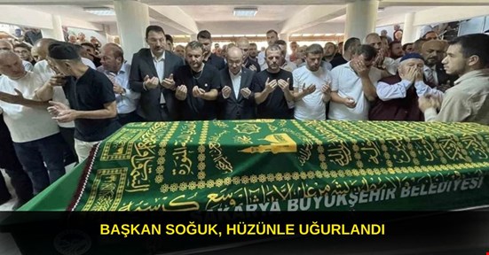 BAŞKAN SOĞUK, HÜZÜNLE UĞURLANDI