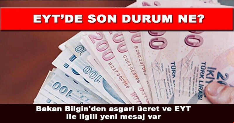 Bakan Bilgin'den asgari ücret ve EYT ile ilgili yeni mesaj var