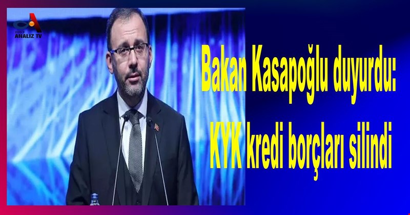 Bakan Kasapoğlu duyurdu: KYK kredi borçları silindi