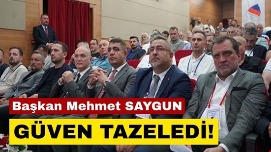 Başkan Mehmet SAYGUN güven tazeledi!