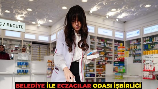 BELEDİYE İLE ECZACILAR ODASI İŞBİRLİĞİ