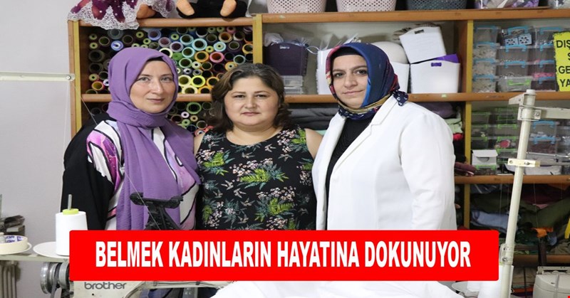 BELMEK KADINLARIN HAYATINA DOKUNUYOR