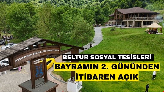 BELTUR SOSYAL TESİSLERİ BAYRAMIN 2. GÜNÜNDEN İTİBAREN AÇIK