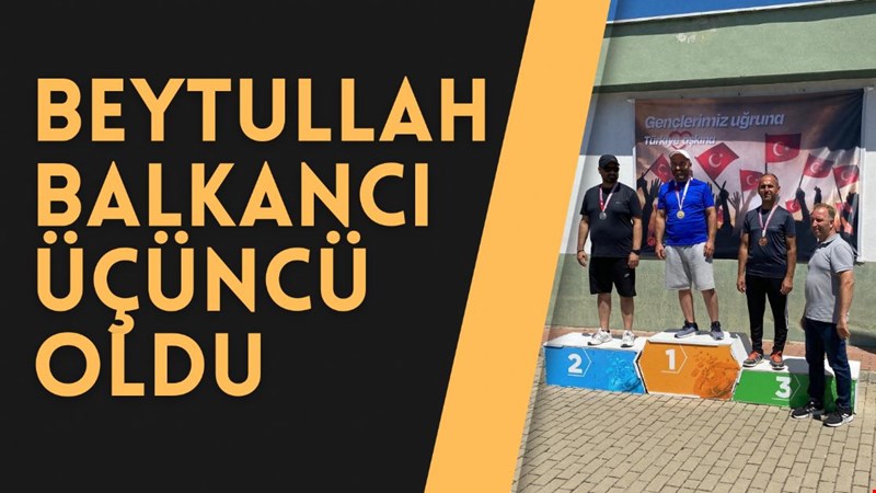 BEYTULLAH BALKANCI ÜÇÜNCÜ OLDU
