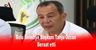 Bolu Belediye Başkanı Tanju Özcan Beraat etti