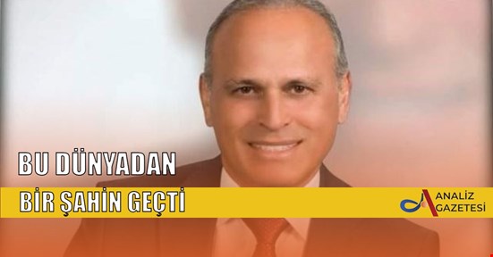 BU DÜNYADAN BİR ŞAHİN GEÇTİ